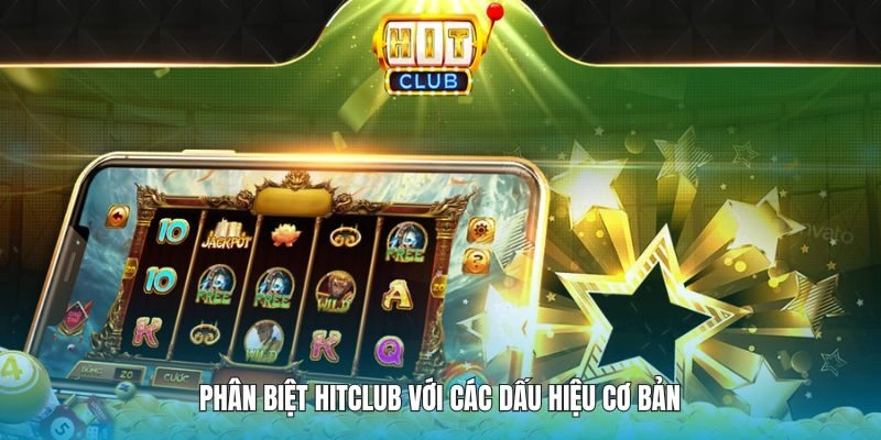 Phân biệt hitclub với các dấu hiệu cơ bản